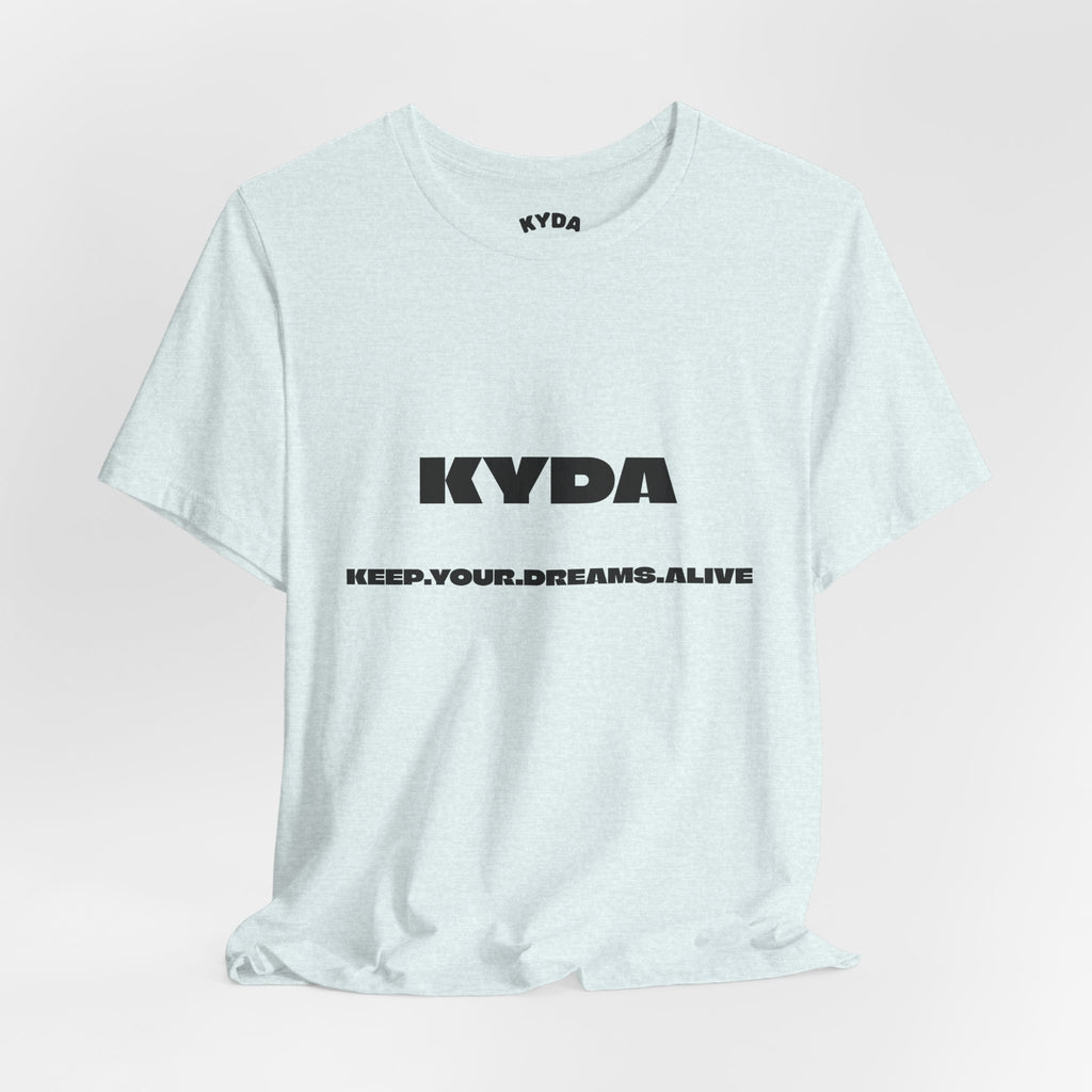 KYDA "Keep Your Dreams Alive" Tee — Motivational Graphic T‑Shirt