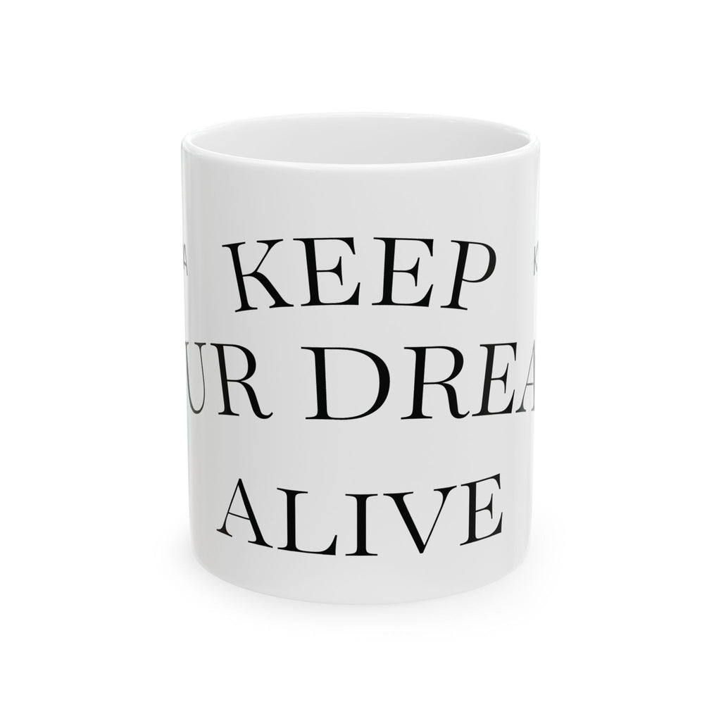 Keep Your Dreams Alive Mug — Inspirational Ceramic Coffee Mug (11oz & 15oz)